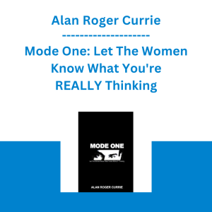 Alan Roger Currie - Mode One: Let The Women Know What You're REALLY Thinking