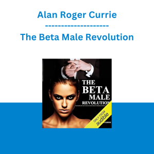 Alan Roger Currie - The Beta Male Revolution