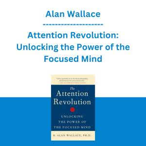 Alan Wallace - Attention Revolution: Unlocking the Power of the Focused Mind