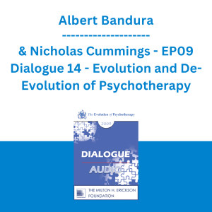Albert Bandura & Nicholas Cummings - EP09 Dialogue 14 - Evolution and De-Evolution of Psychotherapy