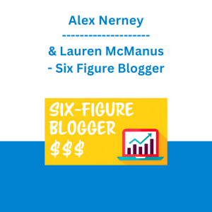 Alex Nerney & Lauren McManus - Six Figure Blogger