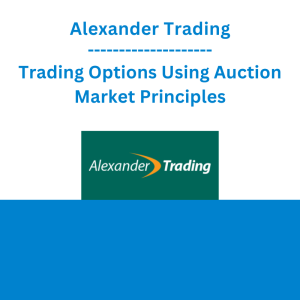 Alexander Trading - Trading Options Using Auction Market Principles
