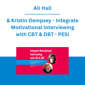 Ali Hall & Kristin Dempsey - Integrate Motivational Interviewing with CBT & DBT: Blend Popular Approaches for Comprehensive Treatment - PESI
