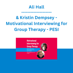 Ali Hall & Kristin Dempsey - Motivational Interviewing for Group Therapy: Clinical Skills that Drive Collaboration and Change - PESI