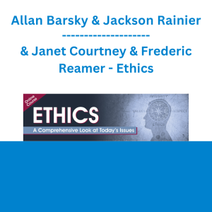 Allan Barsky & Jackson Rainier & Janet Courtney & Frederic Reamer - Ethics: A Comprehensive Look at Today's Issues