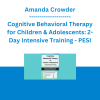 Amanda Crowder - Cognitive Behavioral Therapy for Children & Adolescents: 2-Day Intensive Training - PESI