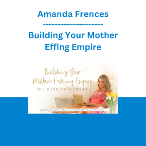 Amanda Frences - Building Your Mother Effing Empire
