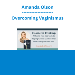 Amanda White - Disordered Drinking: A Shame-Free Approach to Helping Clients Examine Their Relationship with Alcohol
