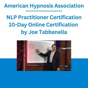 American Hypnosis Association - NLP Practitioner Certification - 10-Day Online Certification Course by Joe Tabbanella