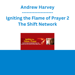 Andrew Harvey - Igniting the Flame of Prayer 2 - The Shift Network