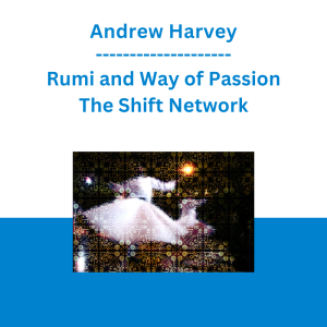 Andrew Harvey - Rumi and Way of Passion - The Shift Network