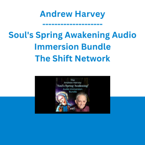 Andrew Harvey - Soul's Spring Awakening Audio Immersion Bundle - The Shift Network