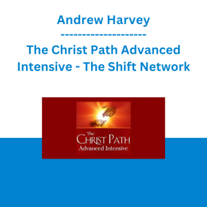 Andrew Harvey - The Christ Path Advanced Intensive - The Shift Network