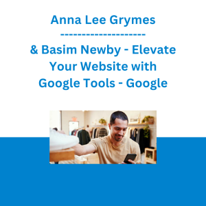 Anna Lee Grymes & Basim Newby - Elevate Your Website with Google Tools - Google