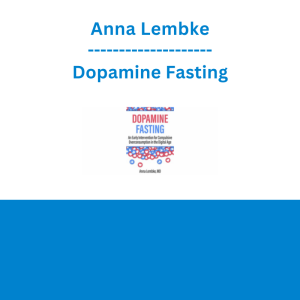 Anna Lembke - Dopamine Fasting: An Early Intervention for Compulsive Overconsumption in the Digital Age