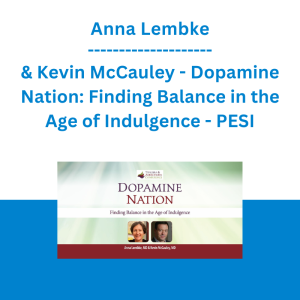 Anna Lembke & Kevin McCauley - Dopamine Nation: Finding Balance in the Age of Indulgence - PESI