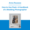 Anna Roussos - How to Use Flash. A Handbook of a Wedding Photographer