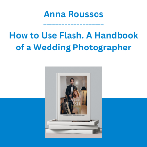 Anna Roussos - How to Use Flash. A Handbook of a Wedding Photographer