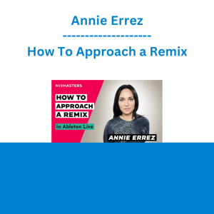 Annie Errez - How To Approach a Remix