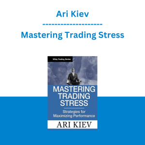 Ari Kiev - Mastering Trading Stress