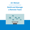 Ari Meisel - Build and Manage a Remote Team