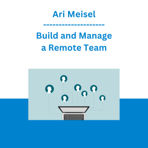 Ari Meisel - Build and Manage a Remote Team