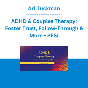 Ari Tuckman - ADHD & Couples Therapy: Foster Trust, Follow-Through & More - PESI