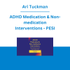 Ari Tuckman - ADHD Medication & Non-medication Interventions: Maximize Brain Function & Create Healthy Habits - PESI