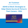 Ari Tuckman - ADHD at Work: Strategies to Help Clients Survive & Thrive in Their Careers - PESI