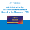 Ari Tuckman - ADHD in the Family: Interventions for Parents at Home & in the Classroom - PESI