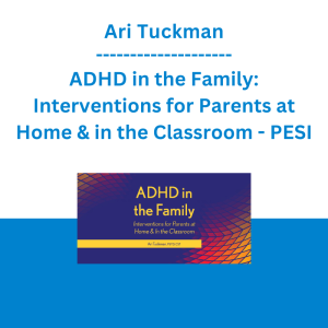 Ari Tuckman - ADHD in the Family: Interventions for Parents at Home & in the Classroom - PESI