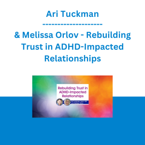 Ari Tuckman & Melissa Orlov - Rebuilding Trust in ADHD-Impacted Relationships