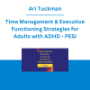 Ari Tuckman - Time Management & Executive Functioning Strategies for Adults with ADHD - PESI