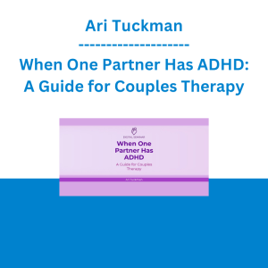Ari Tuckman - When One Partner Has ADHD: A Guide for Couples Therapy