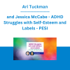 Ari Tuckman and Jessica McCabe - ADHD Struggles with Self-Esteem and Labels: An Insider's Perspective - PESI