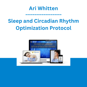 Ari Whitten - Sleep and Circadian Rhythm Optimization Protocol