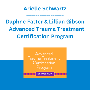 Arielle Schwartz, Daphne Fatter & Lillian Gibson - Advanced Trauma Treatment Certification Program