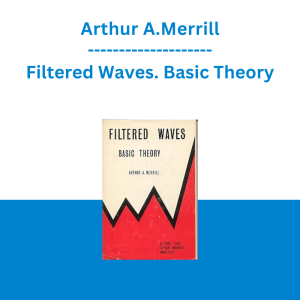 Arthur A.Merrill - Filtered Waves. Basic Theory