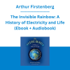 Arthur Firstenberg - The Invisible Rainbow: A History of Electricity and Life (Ebook + Audiobook)