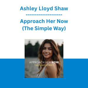 Ashley Lloyd Shaw - Approach Her Now (The Simple Way)