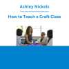 Ashley Nickels - How to Teach a Craft Class