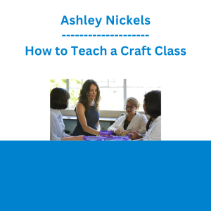 Ashley Nickels - How to Teach a Craft Class