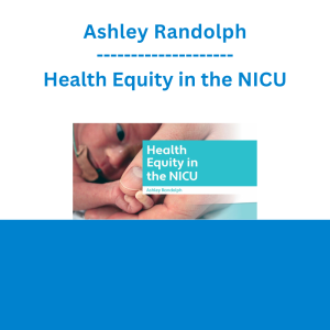 Ashley Randolph - Health Equity in the NICU