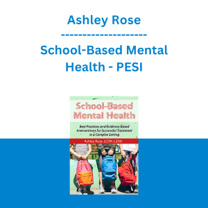 Ashley Rose - School-Based Mental Health: Best Practices and Evidence-Based Interventions for Successful Treatment in a Complex Setting - PESI