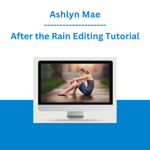 Ashlyn Mae - After the Rain Editing Tutorial