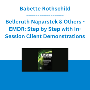 Babette Rothschild, Belleruth Naparstek & Others - EMDR: Step by Step with In-Session Client Demonstrations