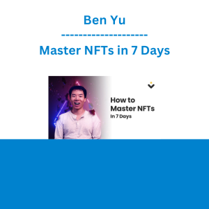 Ben Yu - Master NFTs in 7 Days