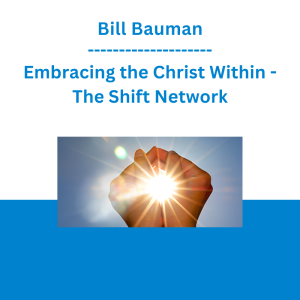 Bill Bauman - Embracing the Christ Within - The Shift Network