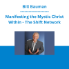Bill Bauman - Manifesting the Mystic Christ Within - The Shift Network