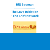 Bill Bauman - The Love Initiation - The Shift Network